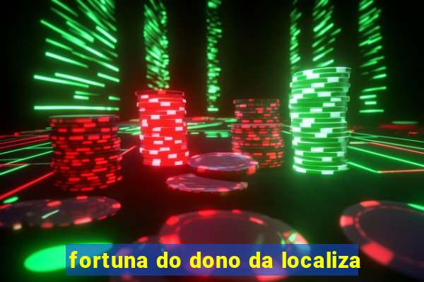 fortuna do dono da localiza